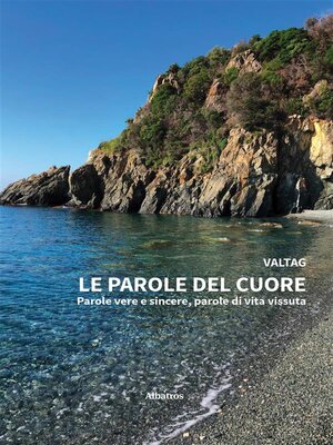 cover image of Le parole del cuore. Parole vere e sincere, parole di vita vissuta